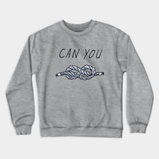 Can You Knot? Crewneck Sweatshirt